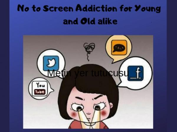 7´DEN 70´E EKRAN BAĞIMLILIĞINA HAYIR / NO TO SCREEN ADDİCTİON FOR YOUNG AND OLD ALİKE 